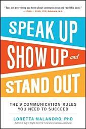 Icon image Speak Up, Show Up, and Stand Out: The 9 Communication Rules You Need to Succeed