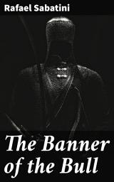Icon image The Banner of the Bull: A Swashbuckling Tale of 16th Century Spain