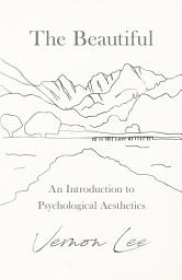 Icon image The Beautiful - An Introduction to Psychological Aesthetics