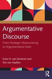 Icon image Argumentative Discourse: From Strategic Maneuvering to Argumentative Style
