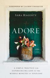 Icon image Adore: A Simple Practice for Experiencing God in the Middle Minutes of Your Day
