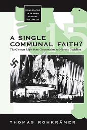 Icon image A Single Communal Faith?: The German Right from Conservatism to National Socialism
