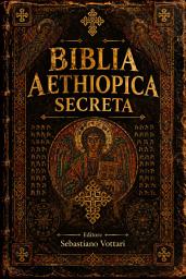 Icon image La Bibbia Etiope Segreta: Il Libro degli Angeli più Misterioso dell' Umanità