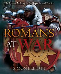 Icon image Romans at War: The Roman Military in the Republic and Empire