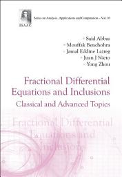 Icon image Fractional Differential Equations and Inclusions: Classical and Advanced Topics