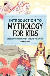 Icon image Introduction to Mythology for Kids: Legendary Stories from Around the World