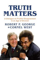 Icon image Truth Matters: A Dialogue on Fruitful Disagreement in an Age of Division