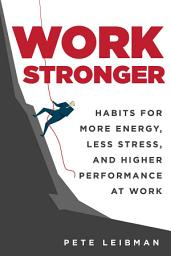 Icon image Work Stronger: Habits for More Energy, Less Stress, and Higher Performance at Work
