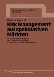 Icon image Risk Management auf spekulativen Märkten: PC-gestützte Rohstoffpreis- und Devisenkurssicherung für kleine und mittlere Unternehmen