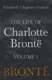 Icon image The Life of Charlotte Brontë - Volume 1