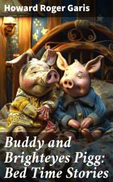 Icon image Buddy and Brighteyes Pigg: Bed Time Stories: Whimsical Tales of Adventure and Life Lessons for Bedtime Reading