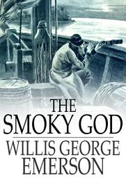Icon image The Smoky God: A Voyage to the Inner World