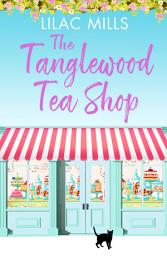 Icon image The Tanglewood Tea Shop: A laugh out loud romantic comedy of new starts and finding home