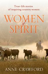 Icon image Women of Spirit: True-life stories of inspiring country women