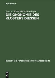 Icon image Die Ökonomie des Klosters Diessen: Das Compendium Oeconomicum von 1642