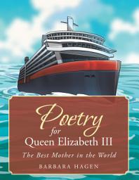 Icon image Poetry for Queen Elizabeth III: The Best Mother in the World