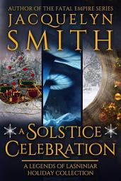 Icon image A Solstice Celebration: A Legends of Lasniniar Holiday Collection