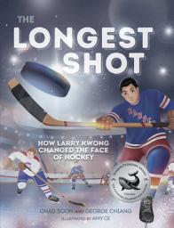 Icon image The Longest Shot: How Larry Kwong Changed the Face of Hockey