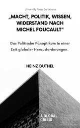 Icon image "Macht, Politik, Wissen, Widerstand nach Michel Foucault": Das Politische Panoptikum in einer Zeit globaler Herausforderungen., Ausgabe 2