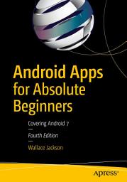 Icon image Android Apps for Absolute Beginners: Covering Android 7, Edition 4