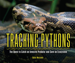Icon image Tracking Pythons: The Quest to Catch an Invasive Predator and Save an Ecosystem