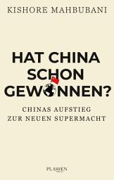 Icon image Hat China schon gewonnen?: Chinas Aufstieg zur neuen Supermacht