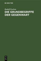 Icon image Die Grundbegriffe der Gegenwart: Historisch und kritisch entwickelt, Ausgabe 2