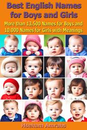 Icon image Best English Names for Boys and Girls: More than 13,500 Names for Boys and 10,000 Names for Girls with Meanings