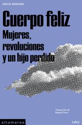Icon image Cuerpo feliz: Mujeres, revoluciones y un hijo perdido