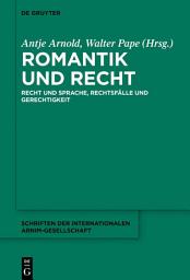 Icon image Romantik und Recht: Recht und Sprache, Rechtsfälle und Gerechtigkeit