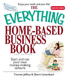 Icon image The Everything Home-Based Business Book: Start And Run Your Own Money-making Venture