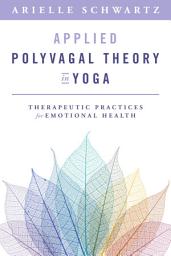 Icon image Applied Polyvagal Theory in Yoga: Therapeutic Practices for Emotional Health