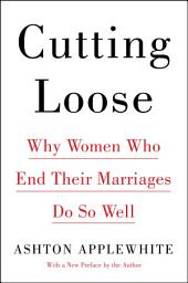 Icon image Cutting Loose: Why Women Who End Their Marriages Do So Well
