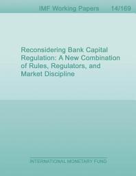Icon image Reconsidering Bank Capital Regulation: A New Combination of Rules, Regulators, and Market Discipline