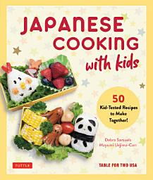 Icon image Japanese Cooking with Kids: 50 Kid-Tested Recipes to Make Together!