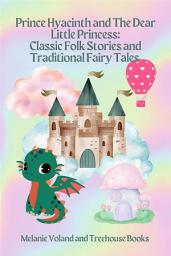 Icon image Prince Hyacinth and The Dear Little Princess: Classic Folk Stories and Traditional Fairy Tales