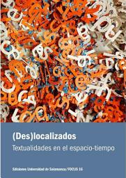 Icon image (Des)localizados: textualidades en el espacio-tiempo