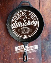 Icon image Pickles, Pigs & Whiskey: Recipes from My Three Favorite Food Groups and Then Some