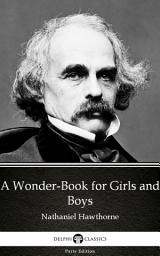 Icon image A Wonder-Book for Girls and Boys by Nathaniel Hawthorne - Delphi Classics (Illustrated)