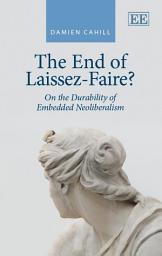 Icon image The End of Laissez-Faire?: On the Durability of Embedded Neoliberalism