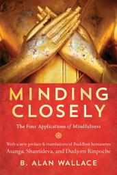 Icon image Minding Closely: The Four Applications of Mindfulness