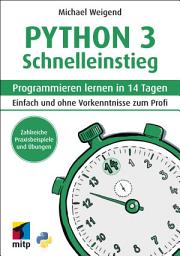 Icon image Python 3 Schnelleinstieg: Programmieren lernen in 14 Tagen. Einfach und ohne Vorkenntnisse zum Profi