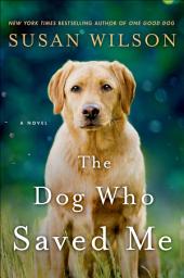 Icon image The Dog Who Saved Me: A Novel