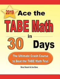Icon image Ace the TABE Math in 30 Days: The Ultimate Crash Course to Beat the TABE Math Test