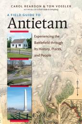 Icon image A Field Guide to Antietam: Experiencing the Battlefield through Its History, Places, and People