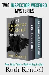 Icon image Two Inspector Wexford Mysteries: The Veiled One and An Unkindness of Ravens