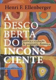 Icon image A descoberta do inconsciente: história e evolução da psiquiatria dinâmica