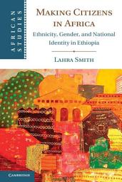 Icon image Making Citizens in Africa: Ethnicity, Gender, and National Identity in Ethiopia