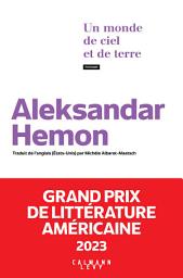 Icon image Un monde de ciel et de terre - Grand Prix de littérature américaine 2023