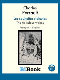 Icon image The ridiculous wishes: Bilingual book Français/English